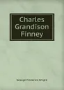 Charles Grandison Finney - G. Frederick Wright