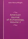 American Journal of Archaeology, Volume 2 - John Henry Wright