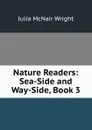 Nature Readers: Sea-Side and Way-Side, Book 3 - Julia McNair Wright