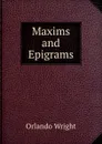 Maxims and Epigrams - Orlando Wright