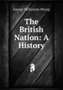 The British Nation: A History - George McKinnon Wrong