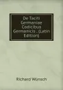 De Taciti Germaniae Codicibus Germanicis . (Latin Edition) - Richard Wünsch
