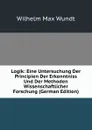 Logik: Eine Untersuchung Der Principien Der Erkenntniss Und Der Methoden Wissenschaftlicher Forschung (German Edition) - Wundt Wilhelm Max