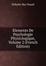 Elements De Psychologie Physiologique, Volume 2 (French Edition) - Wundt Wilhelm Max