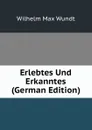 Erlebtes Und Erkanntes (German Edition) - Wundt Wilhelm Max