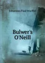 Bulwer.s O.Neill - Johannes Paul Wurffel