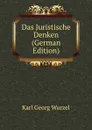 Das Juristische Denken (German Edition) - Karl Georg Wurzel