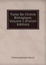 Traite De Chimie Biologique, Volume 1 (French Edition) - Charles Adolphe Wurtz