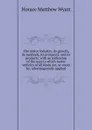 The motor industry, its growth, its methods, its prospects, and its products; with an indication of the uses to which motor vehicles of all kinds are, or could be, advantageously applied - Horace Matthew Wyatt