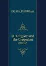 St. Gregory and the Gregorian music - E G. P. b.1869 Wyatt