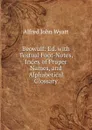 Beowulf: Ed. with Textual Foot-Notes, Index of Proper Names, and Alphabetical Glossary - Alfred John Wyatt