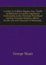 A Letter to Godfrey Higgins, Esq. Chiefly in Reference to Certain Arguments Unfavorable to the Christian Priesthood and the Christian Religion, Which . for the Life and Character of Mohamed. . - George Wyatt