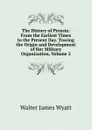 The History of Prussia: From the Earliest Times to the Present Day. Tracing the Origin and Development of Her Military Organization, Volume 2 - Walter James Wyatt