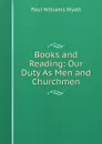 Books and Reading: Our Duty As Men and Churchmen - Paul Williams Wyatt