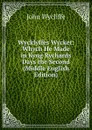 Wycklyffes Wycket: Whych He Made in Kyng Rychards Days the Second (Middle English Edition) - Wycliffe John