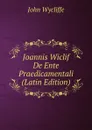 Joannis Wiclif De Ente Praedicamentali (Latin Edition) - Wycliffe John