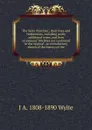 The Scots Worthies ; their lives and testimonies, including many additional notes, and lives of eminent Worthies not contained in the original . an introductory sketch of the history of the - J A. 1808-1890 Wylie