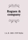 Rogues . company - I A. R. 1885-1959 Wylie