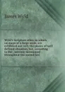 Wyld.s Scripture atlas: in which, on maps of a large scale, are exhibited not only the places of well defined situation, but, according to the . interest mentioned throughout the sacred Scri - James Wyld