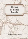 Ruins of Bible Lands - James Aitken Wylie