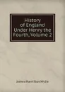 History of England Under Henry the Fourth, Volume 2 - James Hamilton Wylie