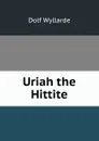 Uriah the Hittite - Dolf Wyllarde