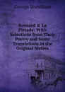 Ronsard . La Pleiade: With Selections from Their Poetry and Some Translations in the Original Metres - George Wyndham