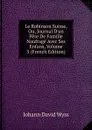 Le Robinson Suisse, Ou, Journal D.un Pere De Famille Naufrage Avec Ses Enfans, Volume 3 (French Edition) - Johann David Wyss