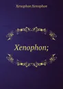 Xenophon; - Xenophon
