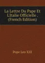 La Lettre Du Pape Et L.Italie Officielle . (French Edition) - Pope Leo XIII