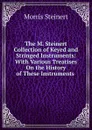 The M. Steinert Collection of Keyed and Stringed Instruments: With Various Treatises On the History of These Instruments . - Morris Steinert