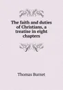 The faith and duties of Christians, a treatise in eight chapters - Thomas Burnet