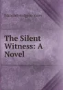 The Silent Witness: A Novel - Edmund Hodgson Yates