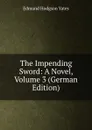 The Impending Sword: A Novel, Volume 3 (German Edition) - Edmund Hodgson Yates