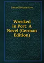 Wrecked in Port: A Novel (German Edition) - Edmund Hodgson Yates