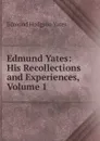 Edmund Yates: His Recollections and Experiences, Volume 1 - Edmund Hodgson Yates