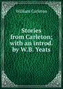 Stories from Carleton; with an introd. by W.B. Yeats - William Carleton