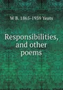 Responsibilities, and other poems - W. B. Yeats