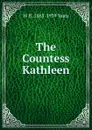 The Countess Kathleen - W. B. Yeats
