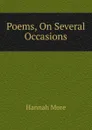 Poems, On Several Occasions - Hannah More