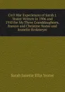 Civil War Experiences of Sarah J.Yeater Written in 1906 and 1910 for My Three Granddaughters,frances and Christine Yeater and Jeanette Brokmeyer - Sarah Janette Ellis Yeater