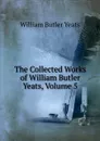 The Collected Works of William Butler Yeats, Volume 5 - W. B. Yeats
