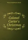 Colonel Carter.s Christmas - Francis Hopkinson Smith