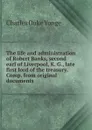 The life and administration of Robert Banks, second earl of Liverpool, K. G., late first lord of the treasury. Comp. from original documents - Charles Duke Yonge