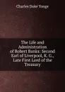 The Life and Administration of Robert Banks: Second Earl of Liverpool, K. G., Late First Lord of the Treasury - Charles Duke Yonge