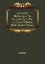 Annuaire Historique Du Departement De L.yonne, Volume 10 (French Edition) - Yonne