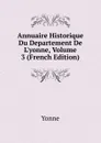Annuaire Historique Du Departement De L.yonne, Volume 3 (French Edition) - Yonne