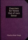 Exercises for Verses Out of .own Sense.. - Charles Duke Yonge