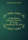 A Storehouse of Stories. Ed. by C.M. Yonge. Storehouse the 2Nd - Charlotte Mary Yonge