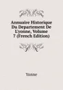 Annuaire Historique Du Departement De L.yonne, Volume 7 (French Edition) - Yonne